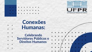 Conexões Humanas Celebrando Servidores Públicos e Direitos Humanos [upl. by Isak947]