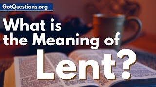 What is the meaning of Lent  What is Lent amp Lent fasting  GotQuestionsorg [upl. by Arah]