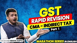 Complete Revision GST Marathon 1  CMA 2023 Indirect Tax GST  Nikkhil Gupta sir [upl. by Aneel]