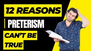 12 Reasons Preterism Cannot Be True [upl. by Anilek]