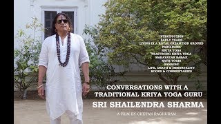 Conversations With a Traditional Kriya Yoga Guru  Sri Shailendra Sharma A film by Chetan Raghuram [upl. by Ynehpets]