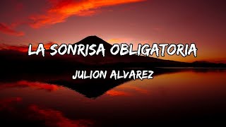 Julion Alvarez La Sonrisa Obligatoria LETRA [upl. by Antoine]