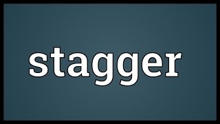 Stagger Meaning [upl. by Ahsekim]