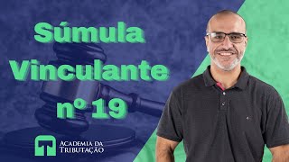 Série Súmulas Vinculantes em matéria tributária  Súmula vinculante nº 19 [upl. by Faletti]