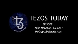 Tezos Today  Ep1 Mike Monohan MyCryptoDelegatecom [upl. by Rehpotsihc420]