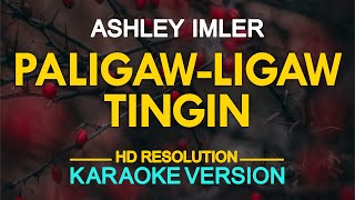 PALIGAWLIGAW TINGIN  Ashley ImlerEurika KARAOKE Version [upl. by Krebs691]