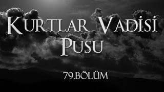 Kurtlar Vadisi Pusu 79 Bölüm [upl. by Latimore]