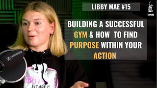 Libby Mae Building A Successful Gym amp How To Create A Purpose Within Your Action [upl. by Balthazar]