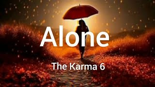 The Karma 6  Alone Lyrics [upl. by Nomsed]