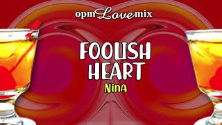 Nina  Foolish Heart Audio 🎵  OPM Love Mix [upl. by Nance221]