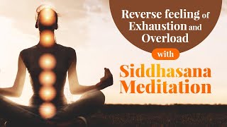 Reverse feeling of Exhaustion and overload with SiddhasanaMeditation [upl. by Nottarts]