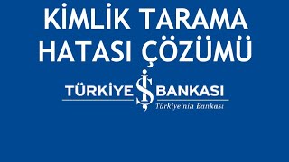 İş Bankası Kimlik Tarama Hatası Çözümü [upl. by Fitting]