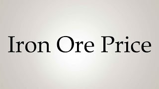 How to Pronounce Iron Ore Price [upl. by Sethi157]