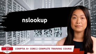 CompTIA A Core 2 2201102  nslookup  Exam Objective 12  Course Training Video [upl. by Carree41]