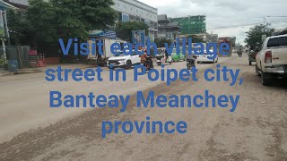 hello all friend hello everybody Visit each village street in Poipet city Banteay Meanchey province [upl. by Avenej]