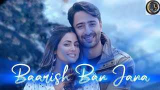 Baarish Ban Jana Lyrics  Hina Khan amp Shaheer Sheikh  Stebin Ben amp Payal Dev  Love Romance Songs [upl. by Jolee]