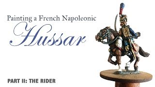 Painting a French Napoleonic Hussar Part II the rider [upl. by Liza532]