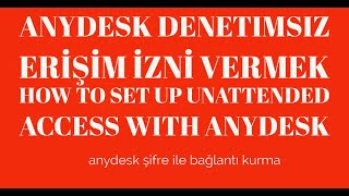 AnyDesk Denetimsiz Erişim izni vermek How To Set up Unattended Access With AnyDesk [upl. by Rovert743]