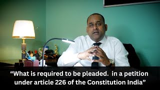 What is required to be pleaded in a petition under article 226 of the Constitution India [upl. by Sorci330]