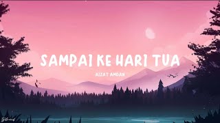 Aizat Amdan  Sampai Ke Hari Tua Lyrics [upl. by Odoric]