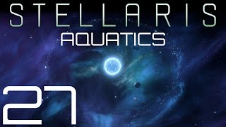 Stellaris  Aquatics  Episode 27 [upl. by Innavoig]