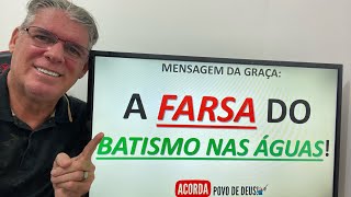 A FARSA DO BATISMO NAS ÁGUAS FOMOS ENGANADOS [upl. by Ellenrahs545]