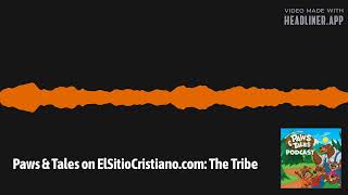 Paws Tales on ElSitioCristianocom The Tribe  ElSitioCristianocom via myPod [upl. by Kellen451]