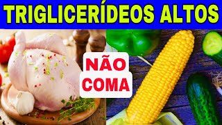 7 Alimentos PROIBIDOS Para TRIGLICERÍDEOS ALTOS e os 7 MELHORES Para BAIXAR os TRIGLICERÍDEOS [upl. by Chad]