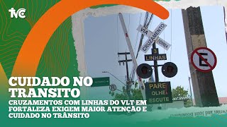 Cruzamentos com Linhas do VLT em Fortaleza Exigem Maior Atenção e Cuidado no Trânsito [upl. by Nois430]