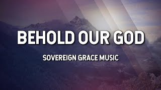 Behold Our God  Sovereign Grace Music Lyric Video [upl. by Dallon]