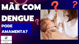 Mãe com DENGUE pode AMAMENTAR [upl. by Castor]