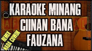 KARAOKE MINANG CIINAN BANA FAUZANA VERSI REMIX MALE  MUSIK NO VOCAL [upl. by Attelliw]