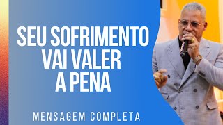 Pr Junior Trovão  SEU SOFRIMENTO VAI VALER A PENA  Mensagem Completa [upl. by Tenom49]