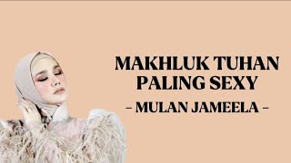 MAKHLUK TUHAN PALING SEXY  MULAN JAMEELA  LIRIK LAGU [upl. by Anitra]