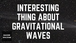 An Interesting thing about gravitational waves [upl. by Etep]