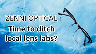 Zenni Optical Time to ditch local lens labs [upl. by Cotter497]