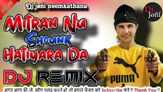 Mitran nu shounk hathiyaran da  Remix  babbu mann  New badmashi song dj joni neemkathana [upl. by Olette255]