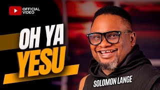 Solomon Lange — OH YA YESU [upl. by Nnaecarg]