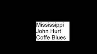 Coffee Blues Mississippi John Hurt [upl. by Pippas]