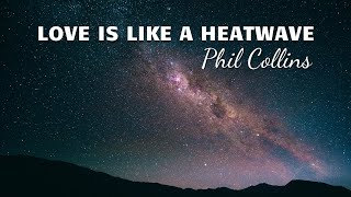 Phil Collins  Love Is Like A Heatwave Lyrics [upl. by Airdua999]