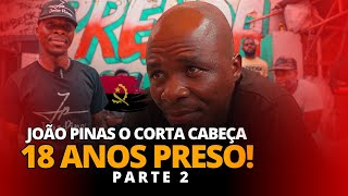 João Pinas o CORTA CABEÇA Conta Tudo Sobre 18 Anos na PRISÃO  Parte 2 [upl. by Adnuhsor]