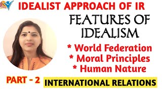 Features of Idealist Approach of International Relations  Nature Part2 [upl. by Adnilem]