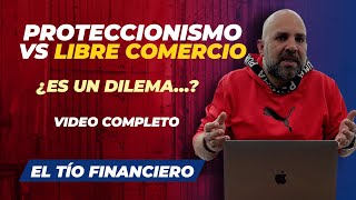 Proteccionismo VS Libre Comercio  ¿Es un dilema…  Video completo [upl. by Annohsat391]