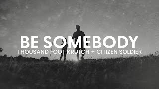 Thousand Foot Krutch amp Citizen Soldier  Be Somebody  Reignited Lyric Video [upl. by Tiffa]