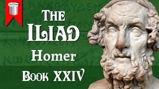 The Iliad of Homer  Book XXIV [upl. by Nitsrik]