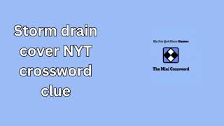 Storm drain cover NYT crossword clue [upl. by Namreh]