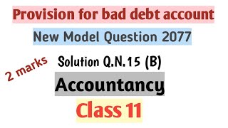 Provision for bad debt accountNew Model Question 2077 QN15B Solution Class 11Accountancy [upl. by Pich]