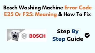 Bosch Washing Machine Error Code E25 Or F25 Meaning amp How To Fix [upl. by Irdua]