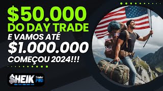 50000 do DAY TRADE E VAMOS ATÉ 1000000  COMEÇOU 2024  SHEIKTraderPro [upl. by Deerdre577]