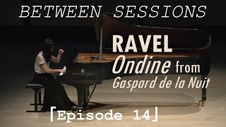 Between Sessions 「Ep 14」 Ravel  Ondine from Gaspard de la Nuit [upl. by Nappy443]